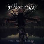 Frozen Mist : Hail Fucking Darkness
